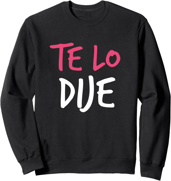 Te Lo Dije - Ich habe es dir gesagt - auf Spanisch Sweatshirt