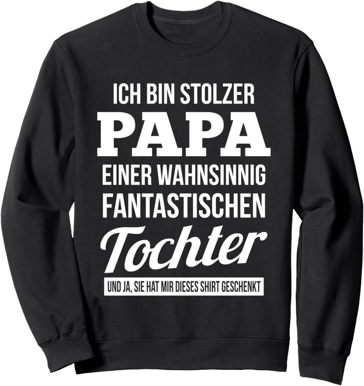 Ich bin stolzer Papa einer wahnsinnig fantastischen Tochter Sweatshirt
