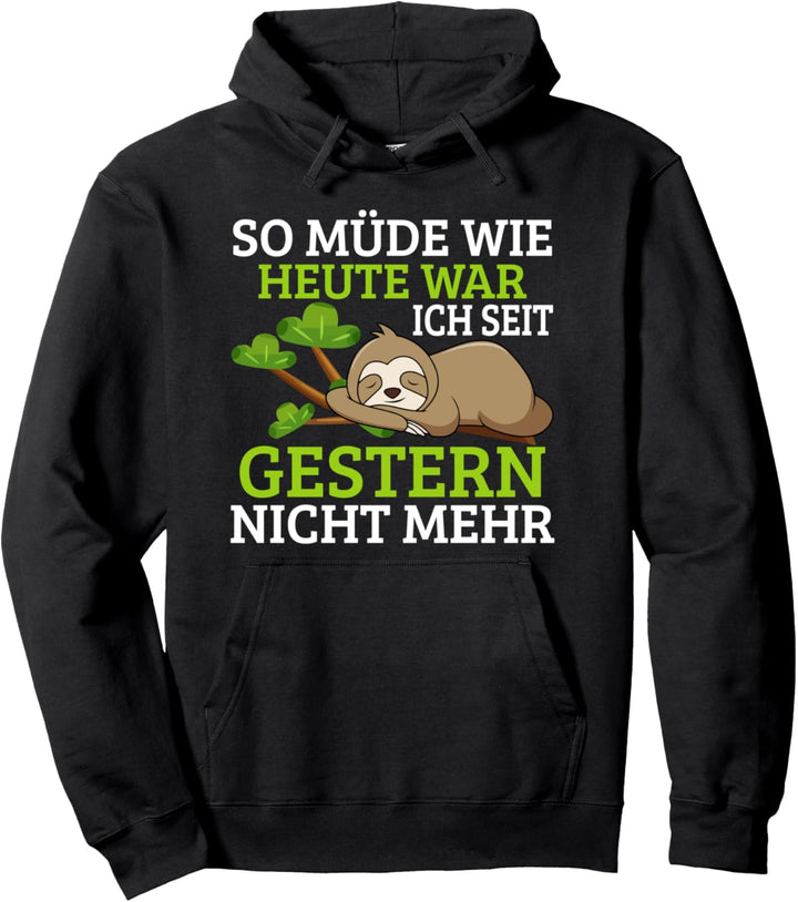So Müde Wie Heute War Ich Seit Gestern Nicht Mehr Pullover Hoodie