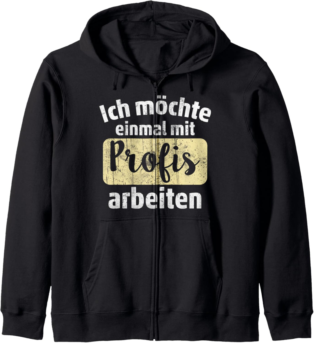 Ich möchte einmal mit Profis arbeiten - Lustiges Fun Kapuzenjacke