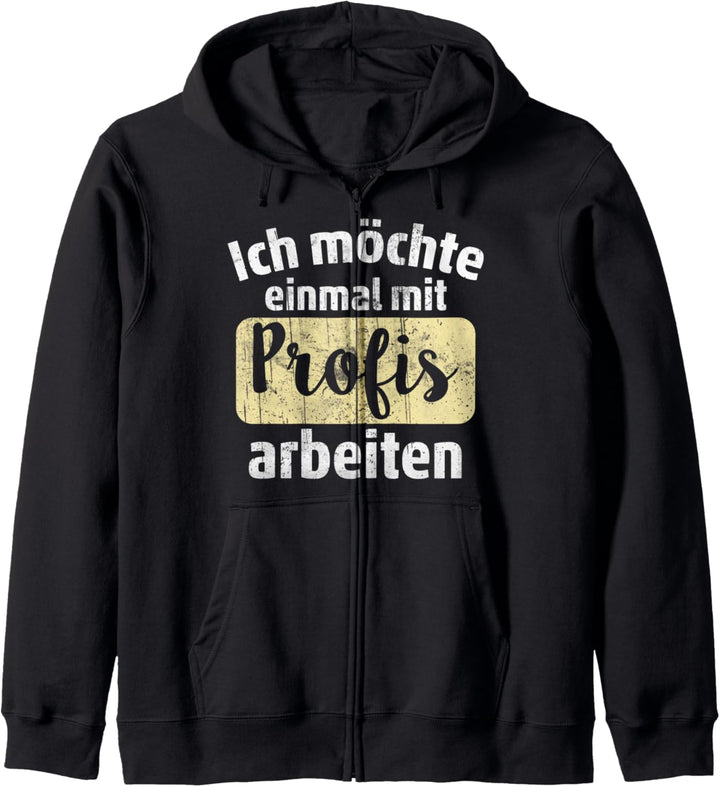 Ich möchte einmal mit Profis arbeiten - Lustiges Fun Kapuzenjacke
