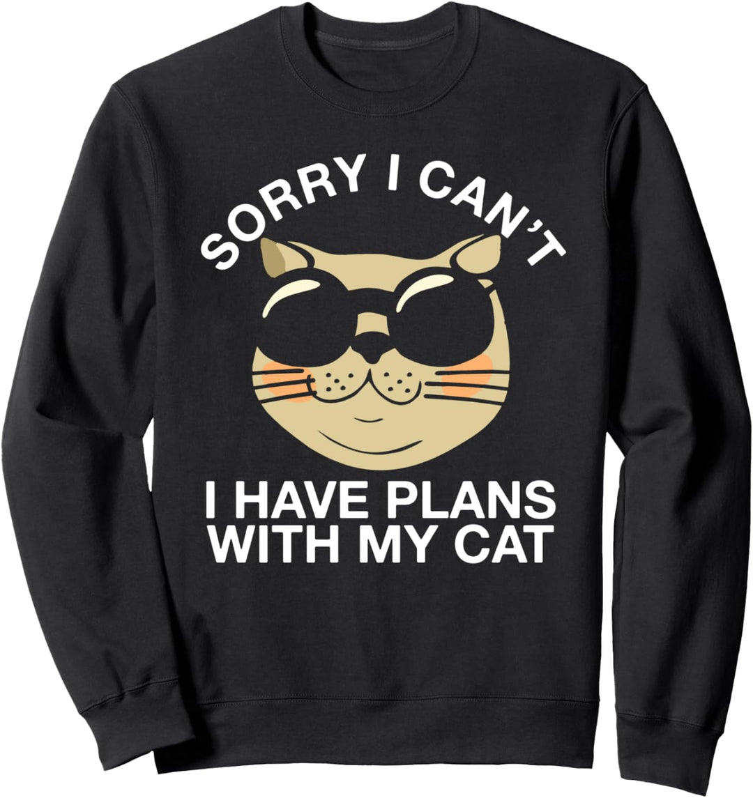 Sorry I cant I have plans with my cool cat funny ailurophile Sweatshirt