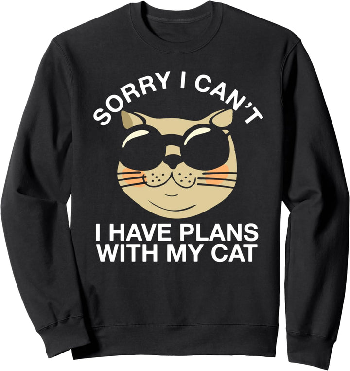 Sorry I cant I have plans with my cool cat funny ailurophile Sweatshirt