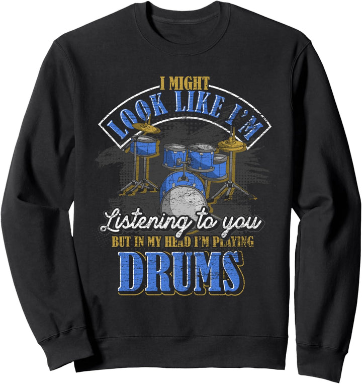Es sieht vielleicht so aus als würde ich zuhören Schlagzeug Sweatshirt