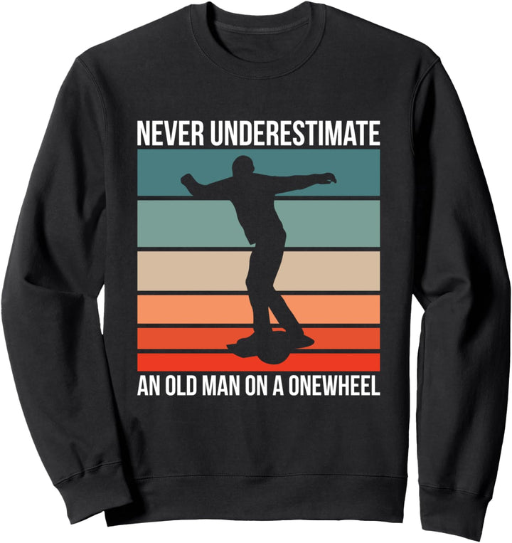 Never Understimate A Old Man On A Onewheel Sweatshirt