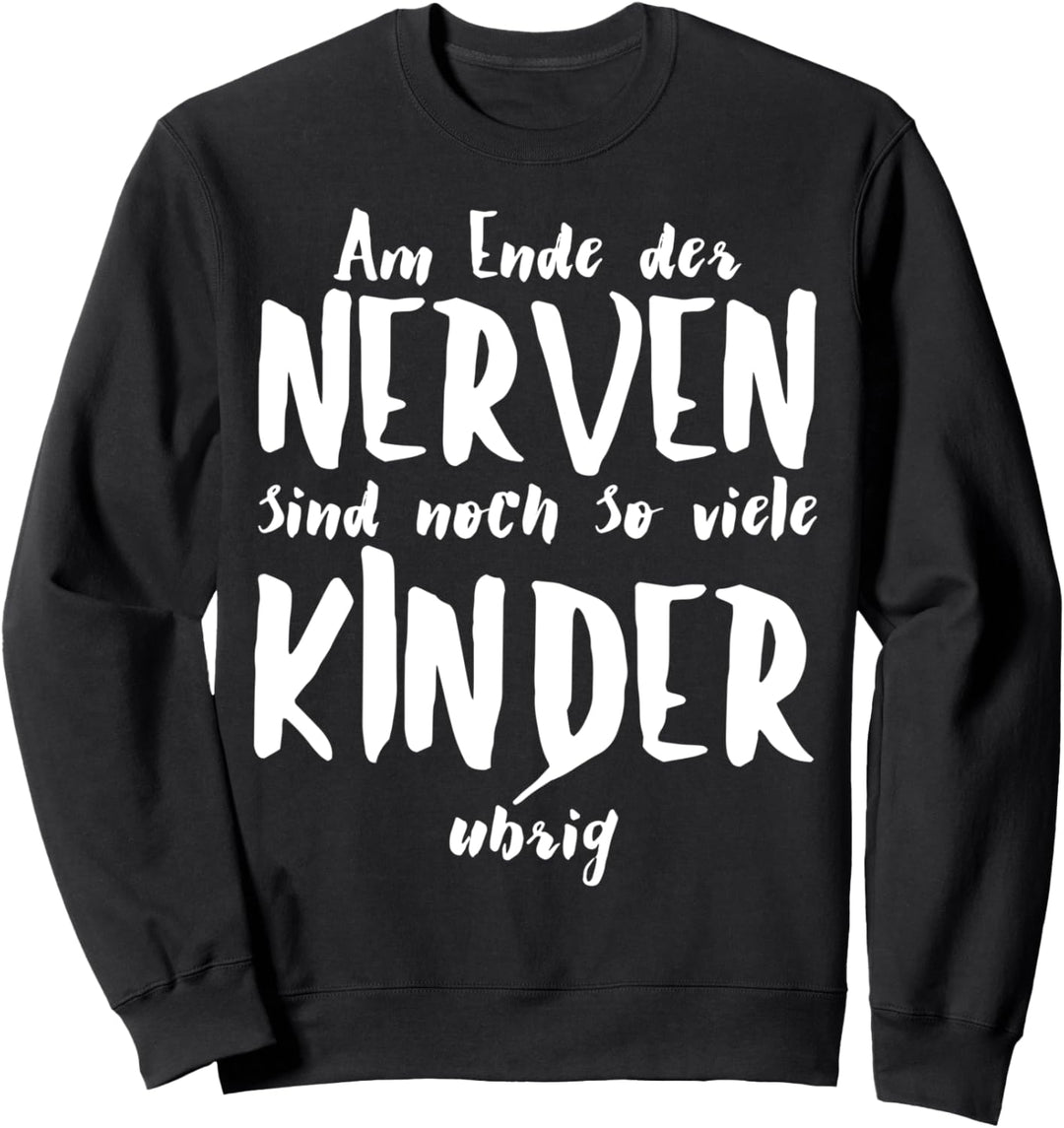 Am Ende der Nerven sind noch so viele Kinder übrig Sweatshirt