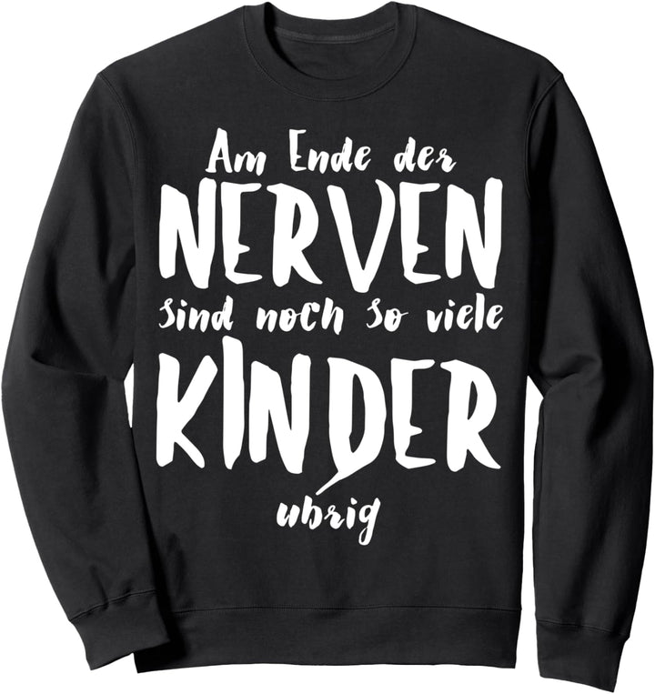 Am Ende der Nerven sind noch so viele Kinder übrig Sweatshirt