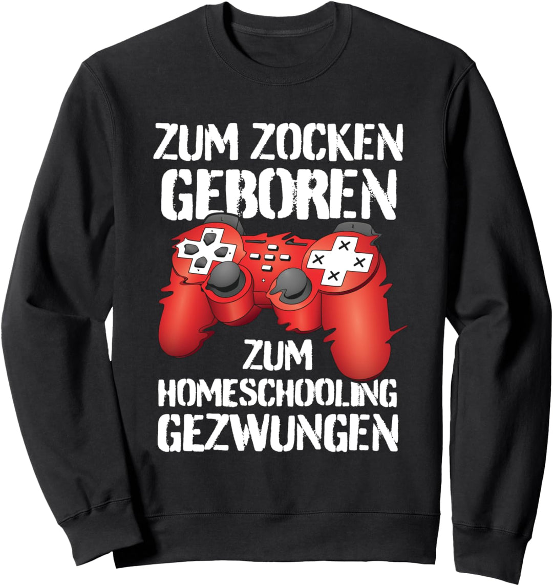 Zum Zocken geboren zur Schule gezwungen Gamer Homeschooling Sweatshirt