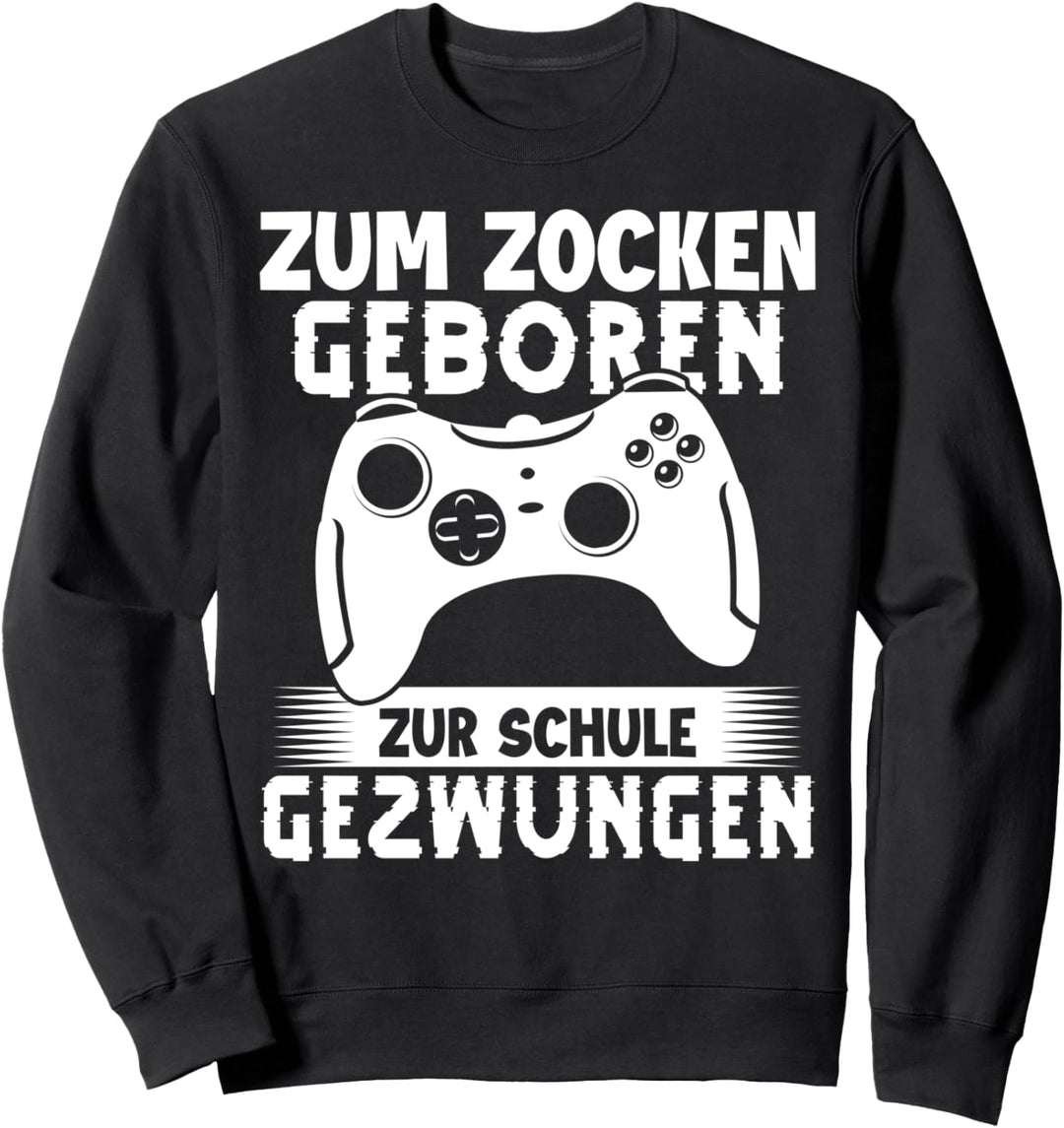 Zum zocken geboren zur Schule gezwungen Zocker Sweatshirt