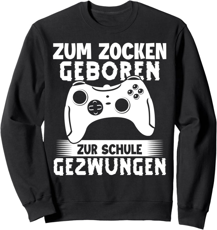 Zum zocken geboren zur Schule gezwungen Zocker Sweatshirt