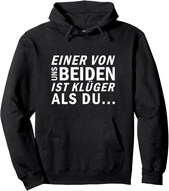 Einer Von Uns Beiden Ist Klüger als Du - Lustiges Spruch Pullover Hoodie