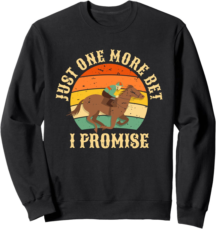 Just One More Bet I Promise Pferderennen Wetten Sweatshirt