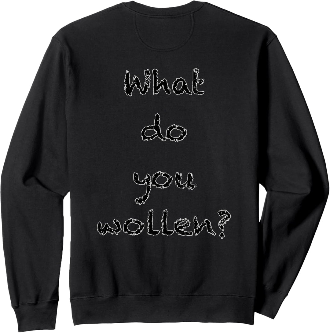 Was wollen Sie? W.d.y.W. Sweatshirt