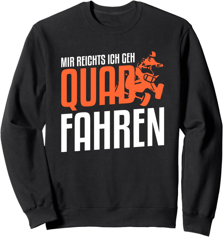 Mir Reichts ich geh Quad fahren Sweatshirt