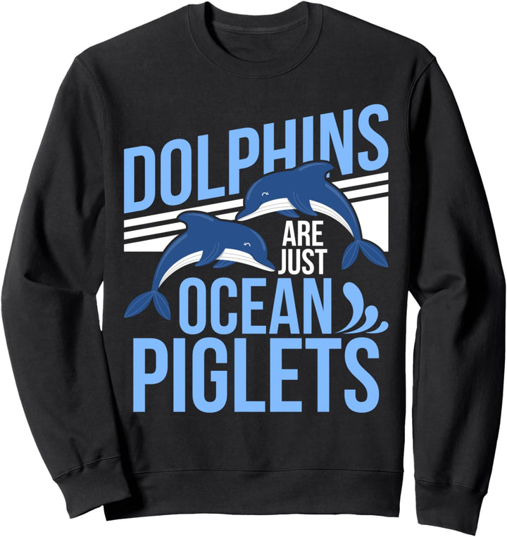 Delfine sind nur Ozean-Ferkel, Delfine sind Ozean-Ferkel Sweatshirt