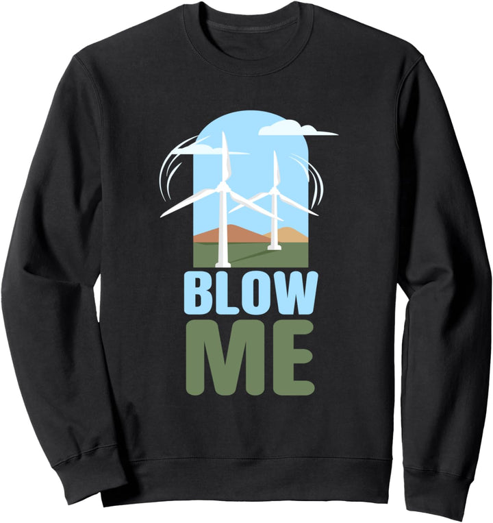 Blow Me I Windenergie Erneuerbare Windräder Windrad Sweatshirt