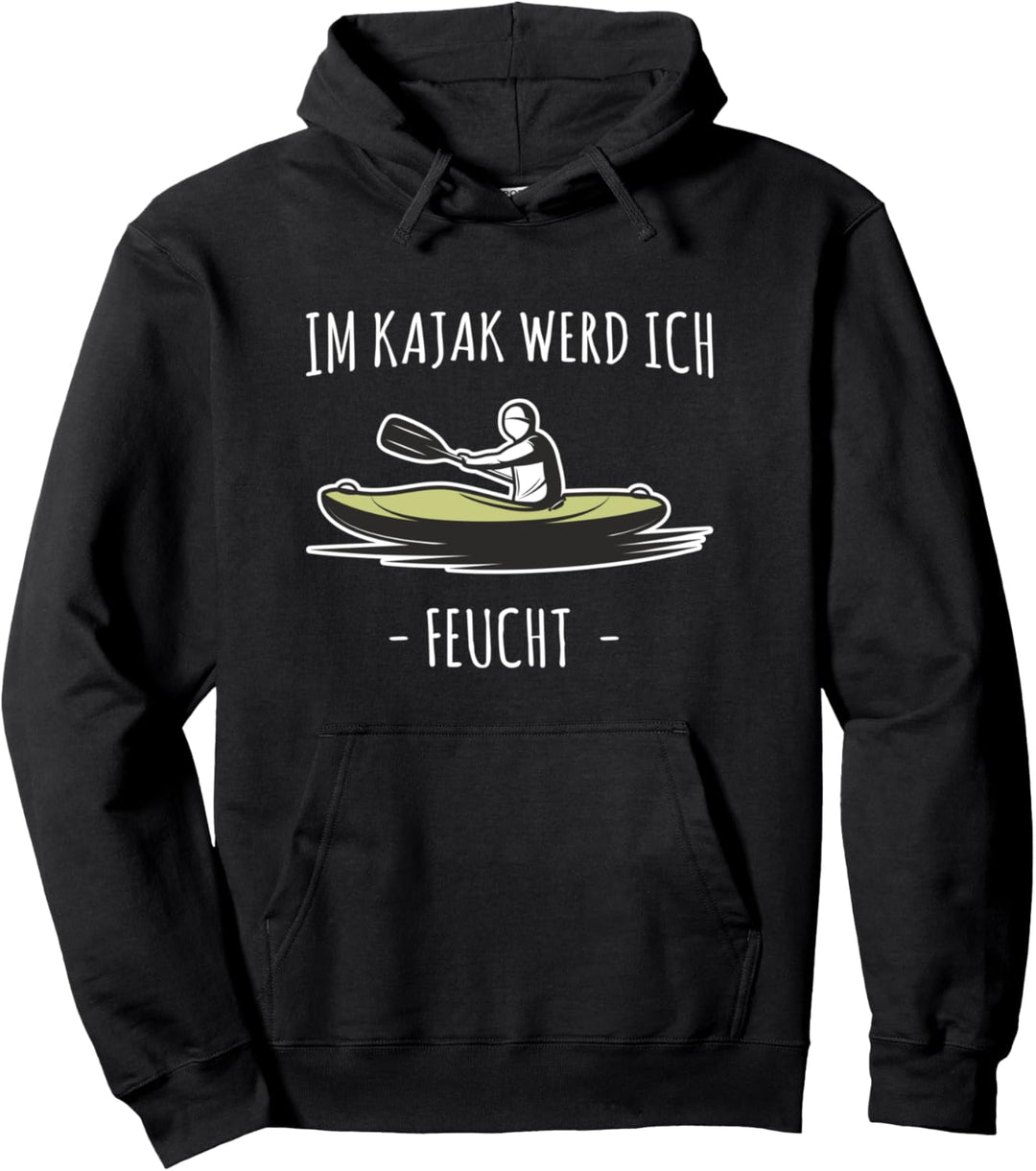 Lustiger Kajak Spruch - Im Kayak werd ich feucht Pullover Hoodie