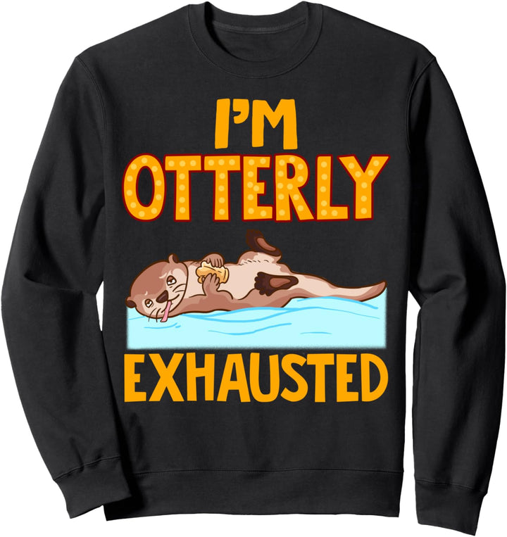 I'm Otterly Exhausted Adorable Tired Sea Otter Pun Sweatshirt