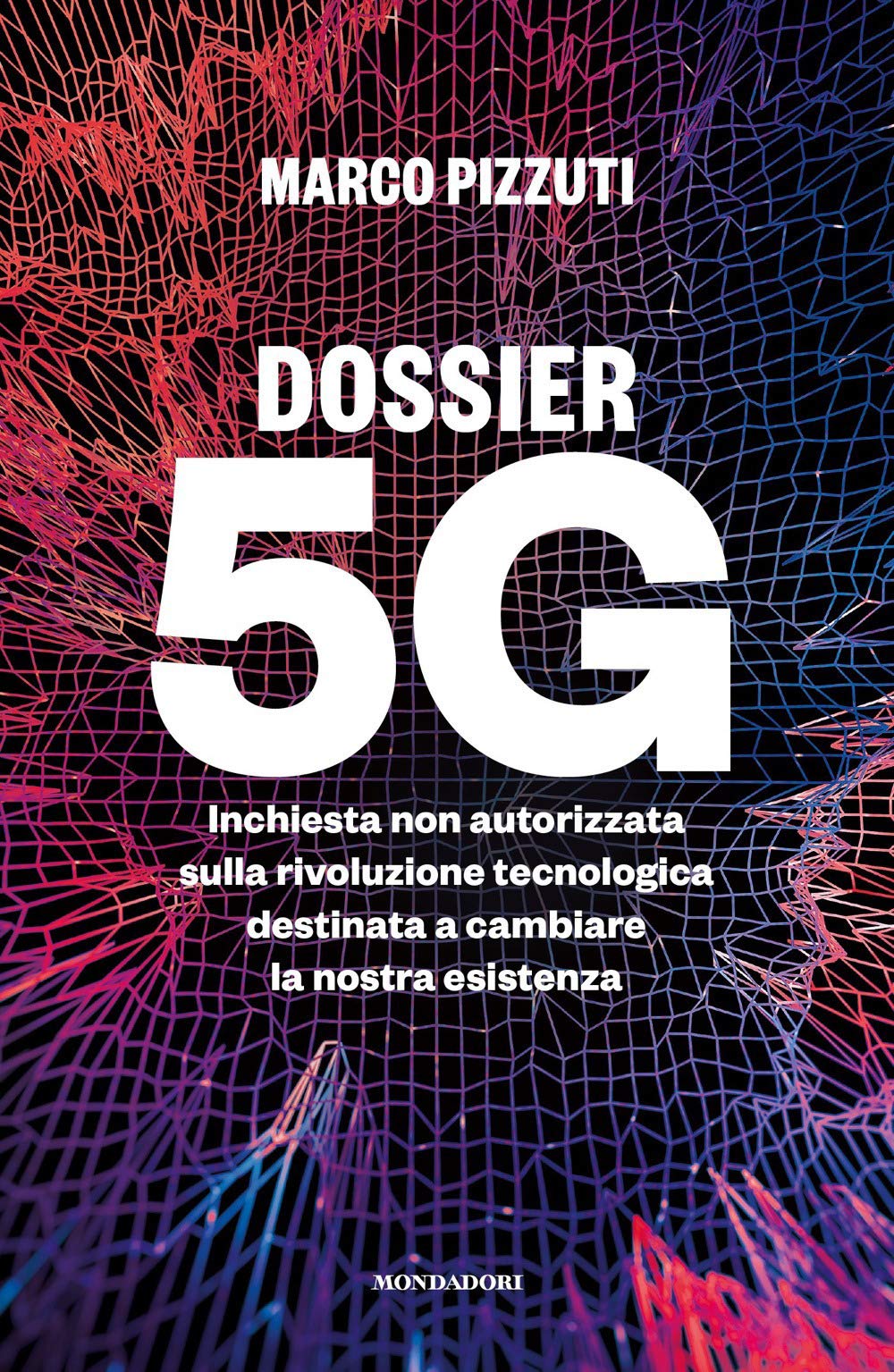 Dossier 5G. Inchiesta non autorizzata sulla rivoluzione tecnologica destinata a cambiare la nostra e