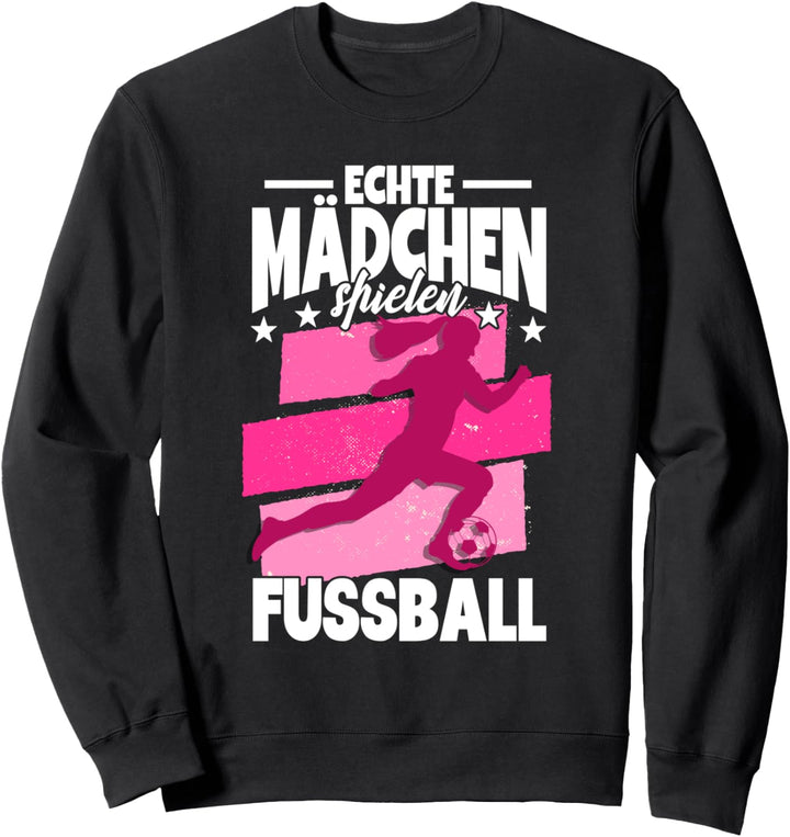 Fussball Echte Mädchen spielen Fussball Sweatshirt