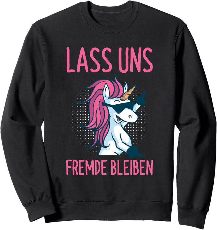Lass Uns Fremde Bleiben Lustiges Einhorn Spruch Sweatshirt