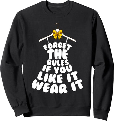 Forget the Rules if you like it wear it Sweatshirt
