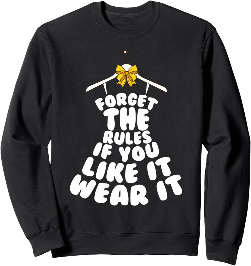Forget the Rules if you like it wear it Sweatshirt