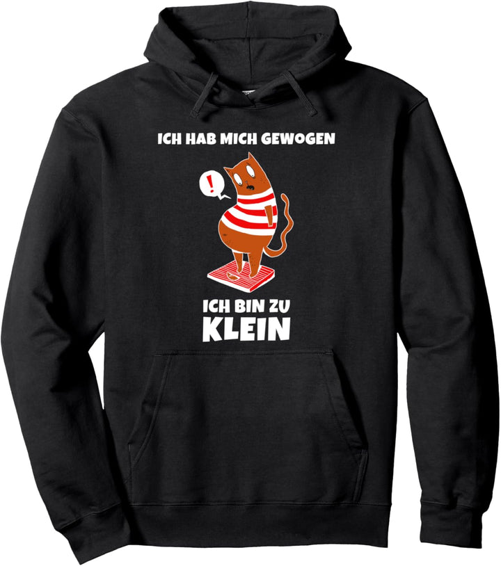 Lustige Dicke Katze Spruch Ich Hab Mich Gewogen Bin Zu Klein Pullover Hoodie