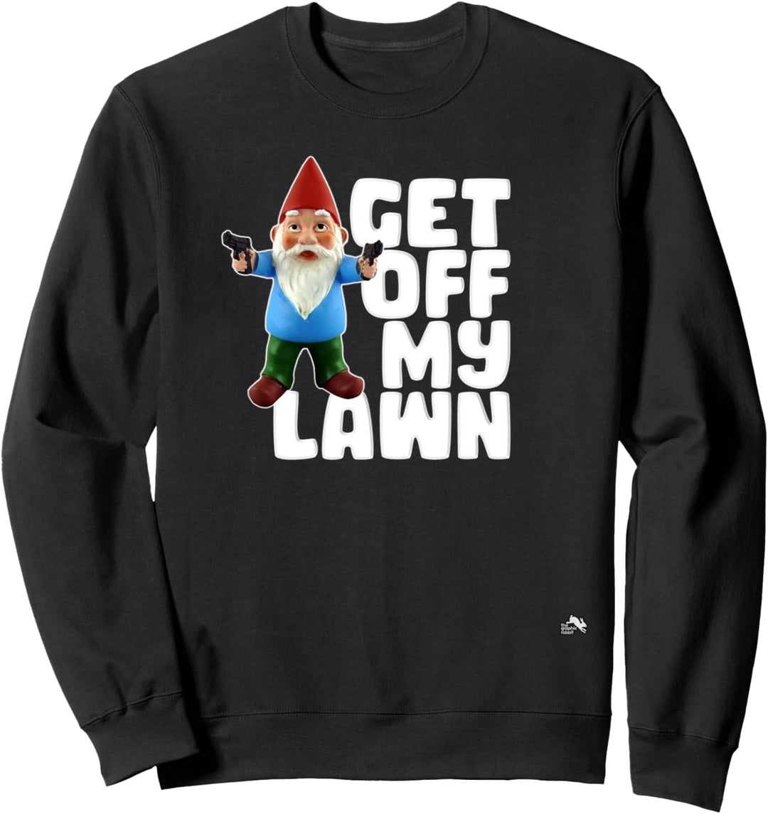 Get Off My Lawn - Funny Garden Gnome with Guns Sweatshirt