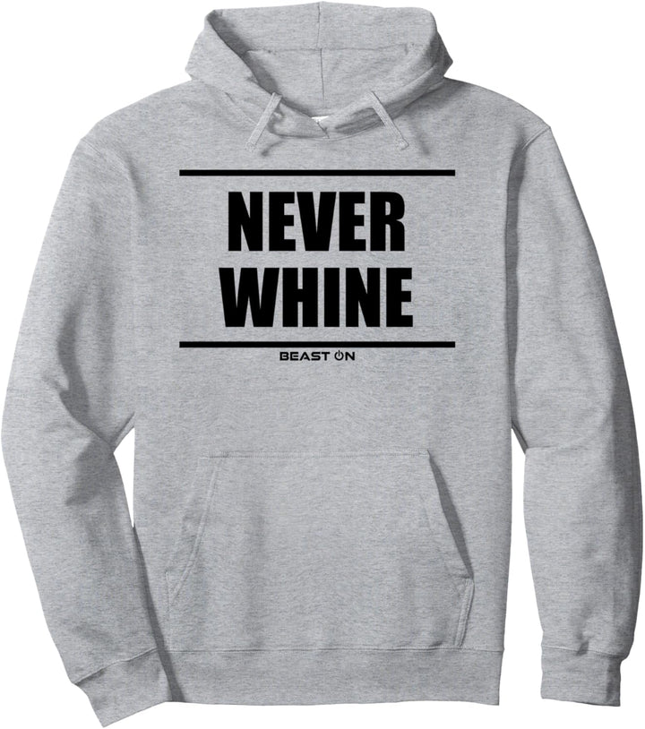 Never whine Beast On Fitness Gym Motivation Workout Training Pullover Hoodie