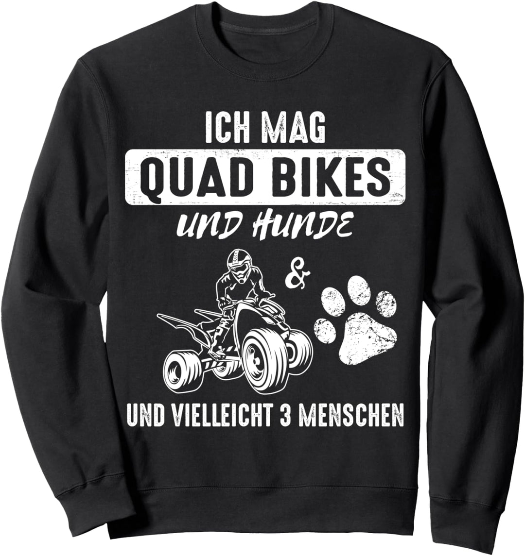 Ich mag Quad Bikes und Hunde und vielleicht 3 Menschen Sweatshirt