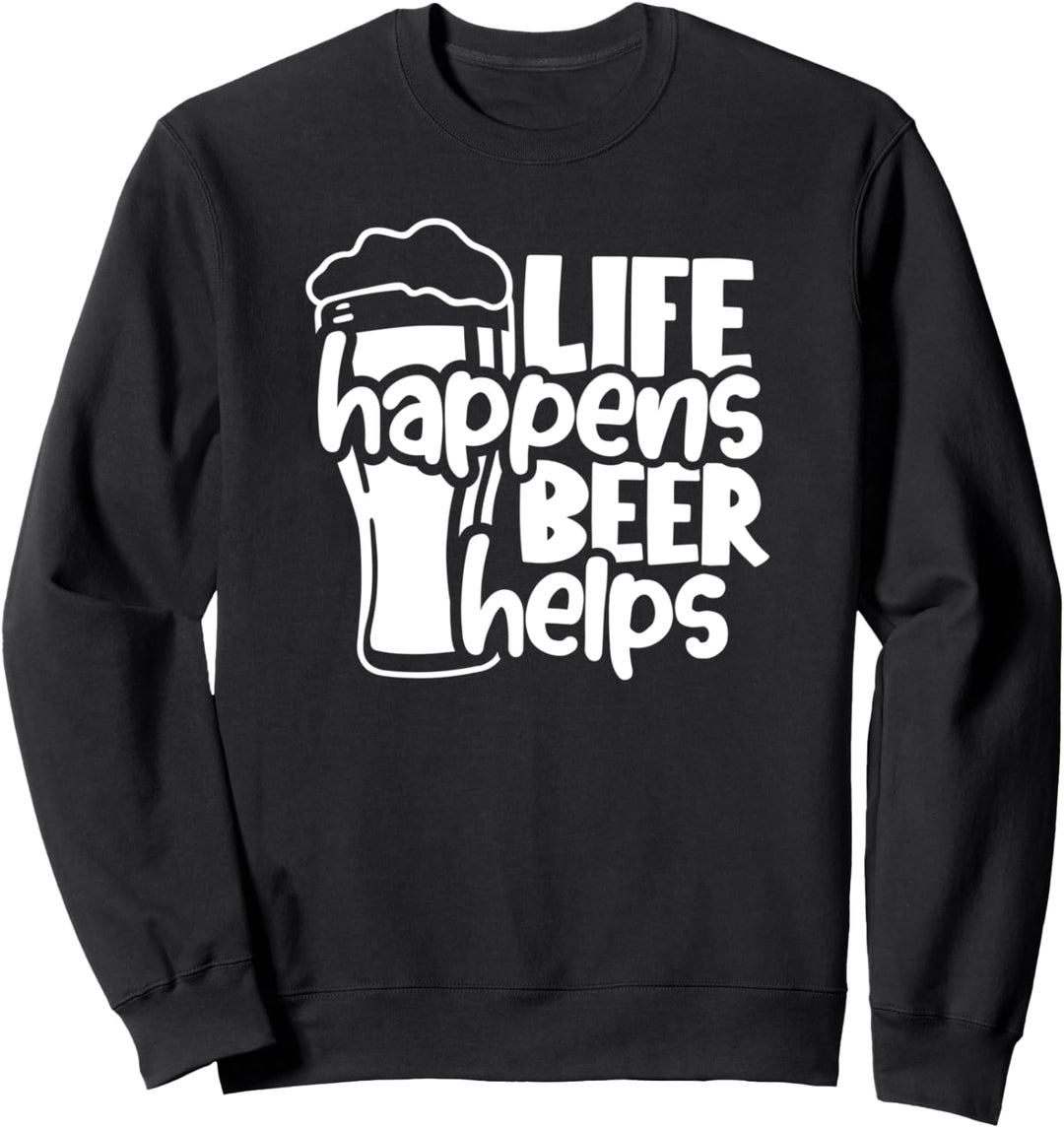 Life Happy Beer Helps Funny Beer Drinking Sweatshirt