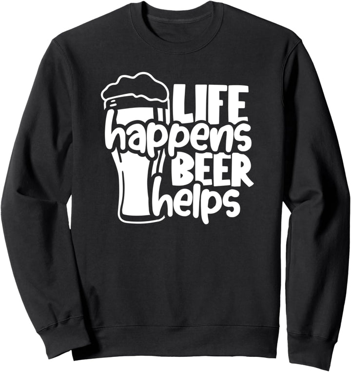 Life Happy Beer Helps Funny Beer Drinking Sweatshirt