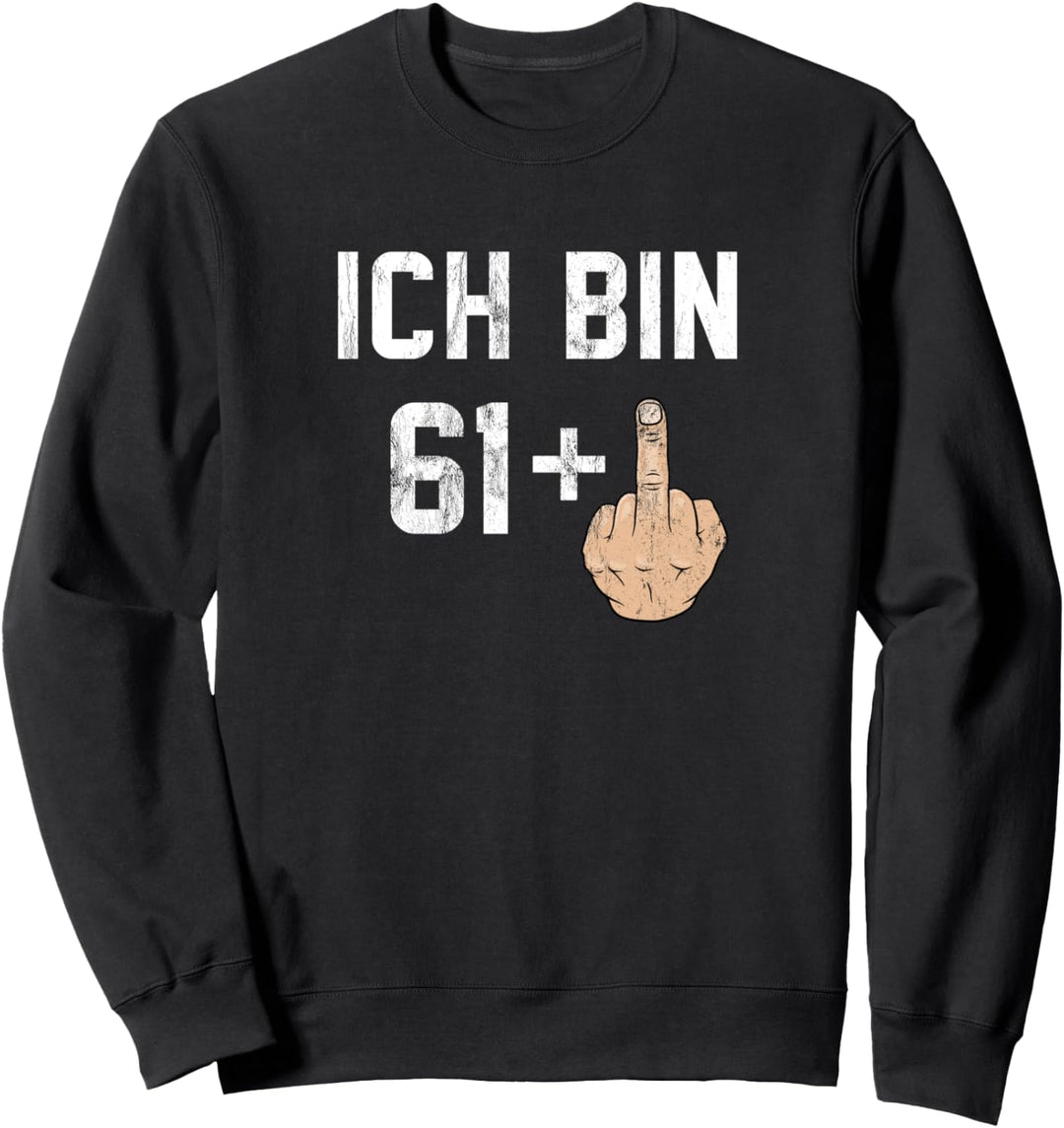 62. Geburtstag - Ich bin 61 + 1 Lustiger Mittelfinger Sweatshirt