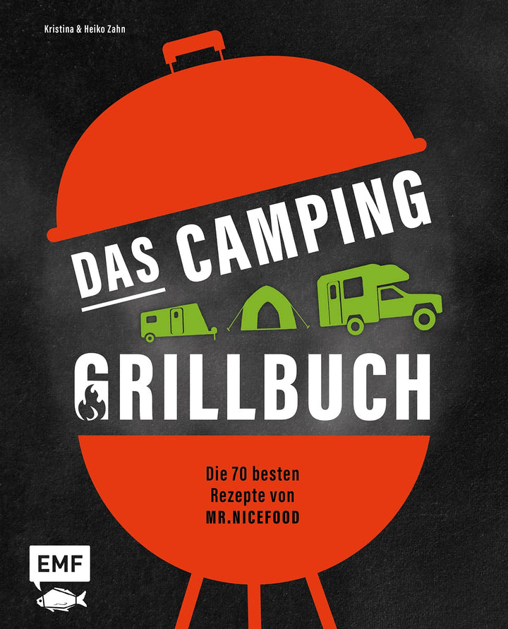 Das Camping-Grillbuch – Die 70 besten Rezepte von @mr.nicefood: Mit ultimativen Tipps zu Equipment,
