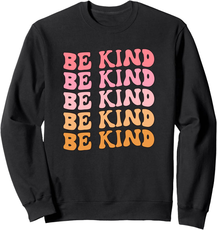 Be Kind Be Kind Be Kind Empathy Kindness Love Understanding Sweatshirt
