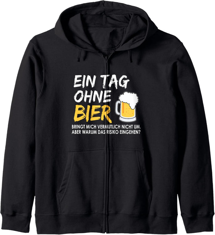 Ein Tag ohne Bier bringt mich zwar nicht um Sauf Trinkspruch Kapuzenjacke