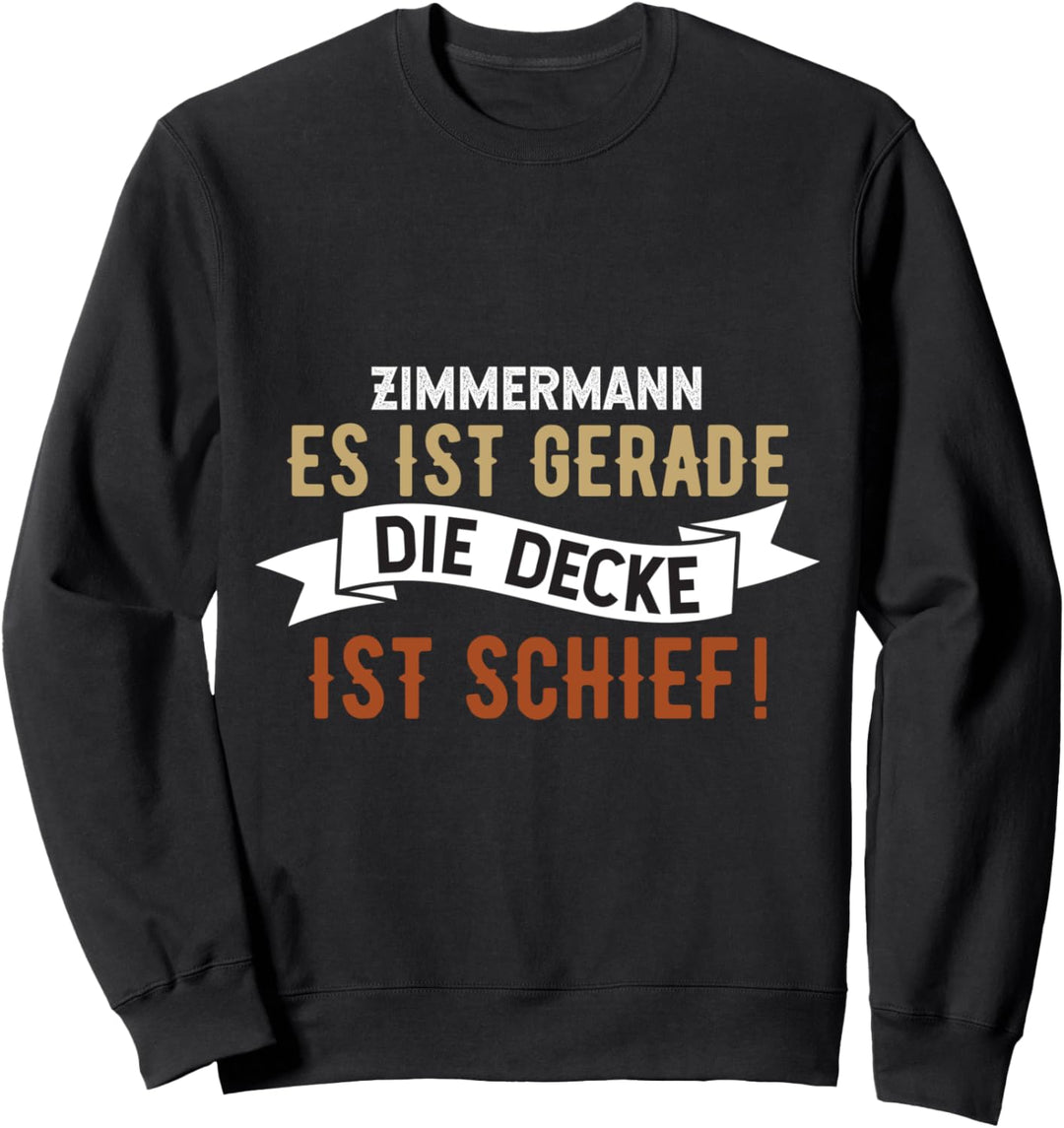 Zimmermann es ist gerade die Decke ist schief, Zimmerer Sweatshirt