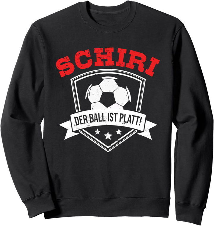 Schiri Der Ball Ist Platt Schiedsrichter Fussballer Fussball Sweatshirt