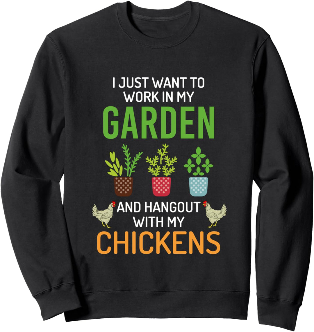 I Just Want To Work In My Garden And Hangout With Chickens Sweatshirt