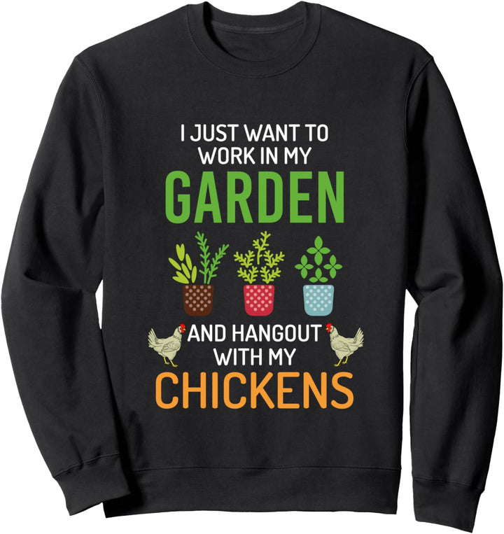 I Just Want To Work In My Garden And Hangout With Chickens Sweatshirt