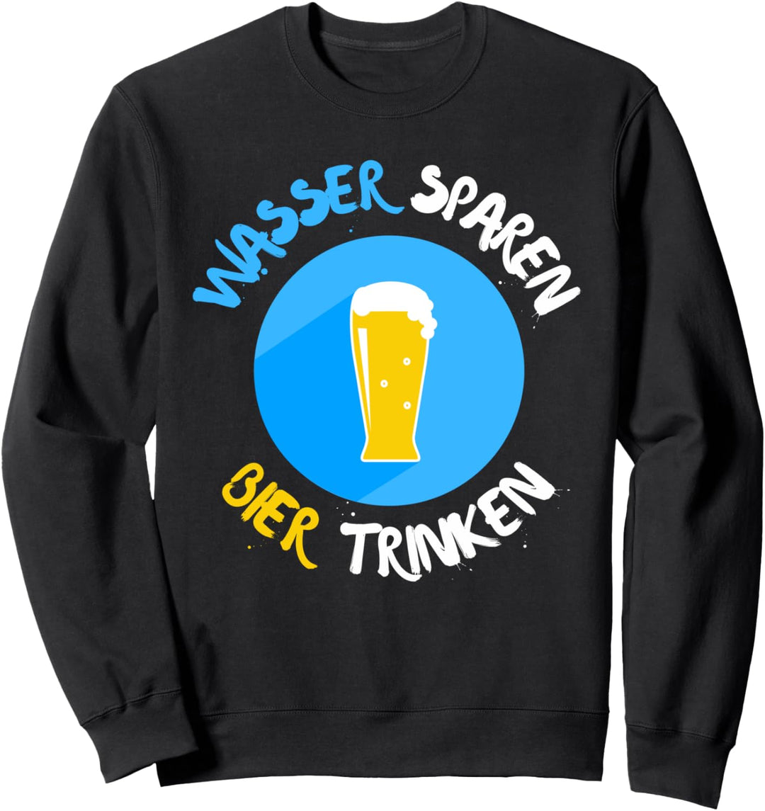 Save Water Drink Beer Wasser Sparen Bier Trinken Oktoberfest Sweatshirt