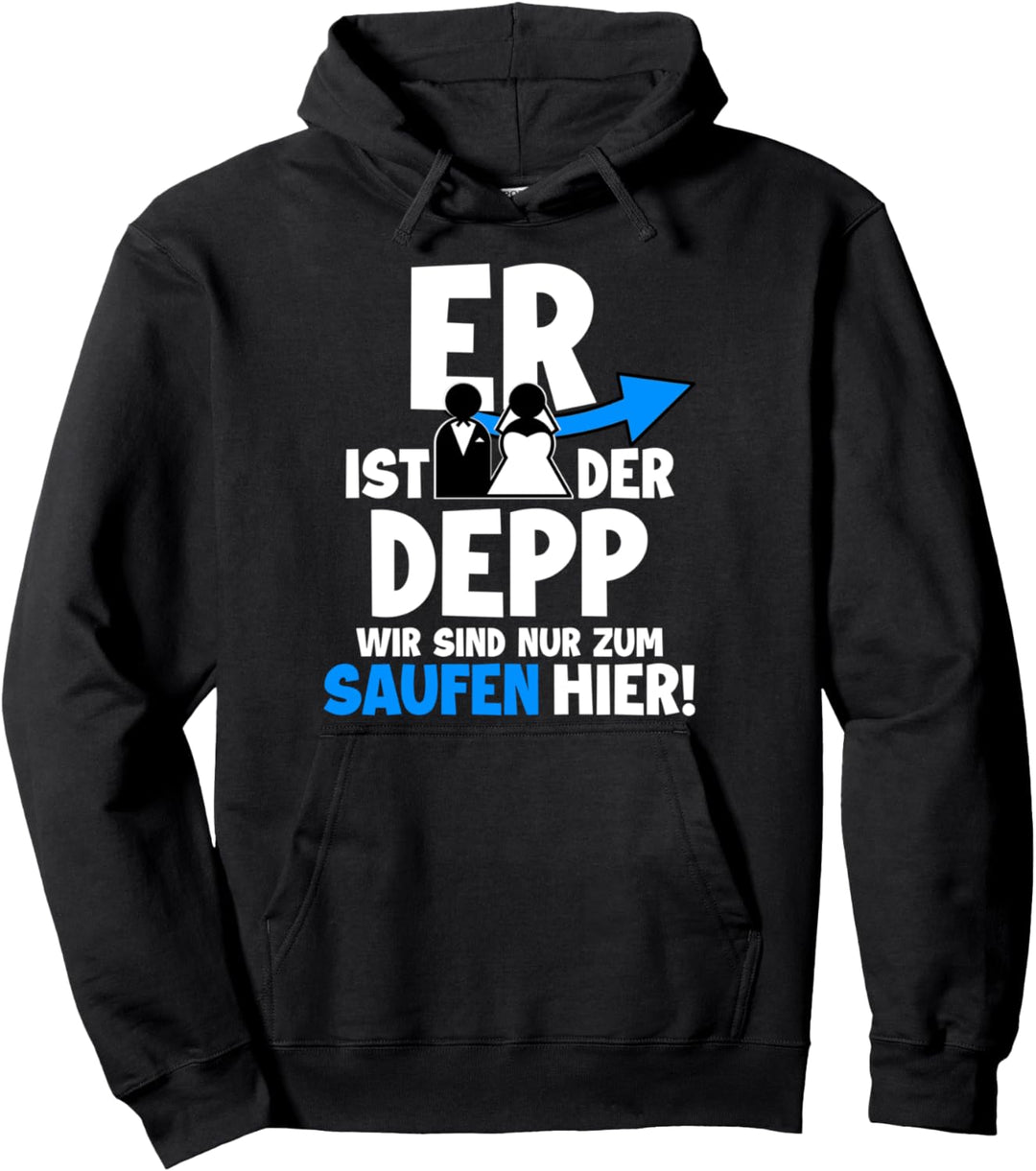 Er ist der Depp Wir sind nur zum Saufen Hier Pullover Hoodie