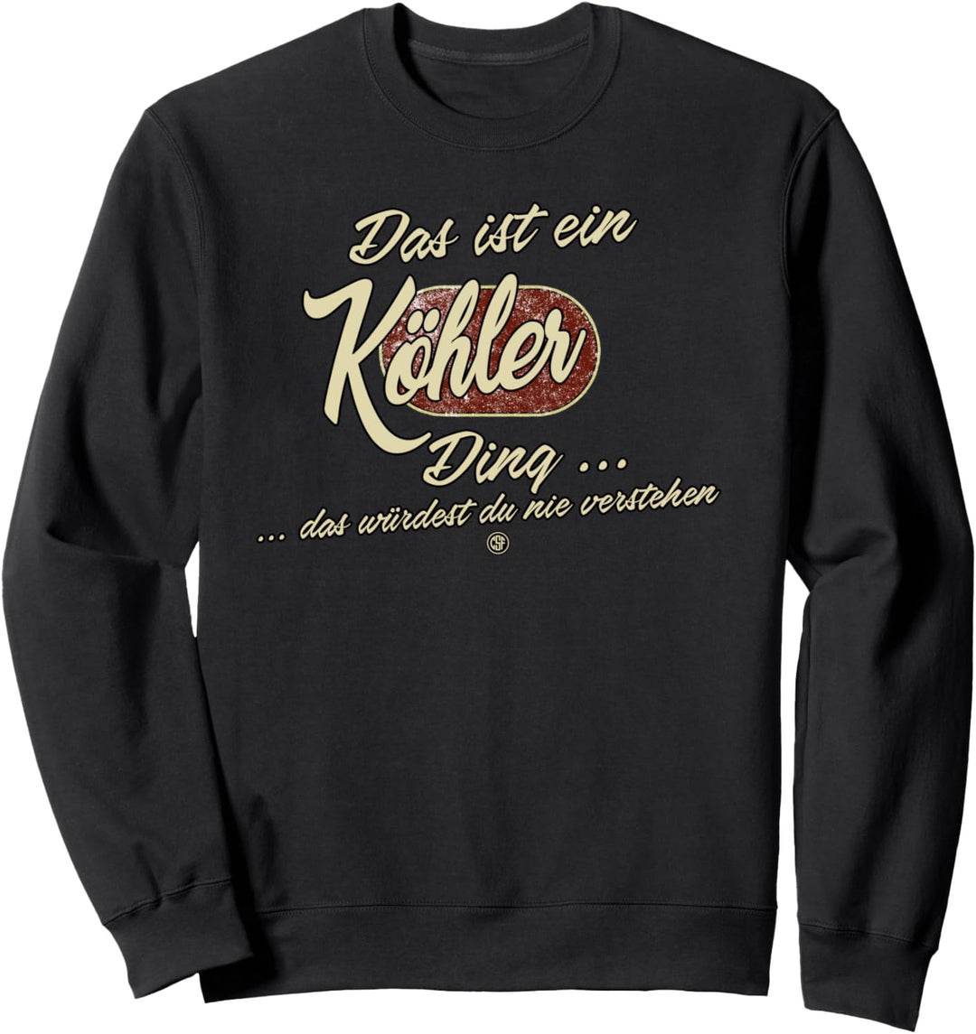 Das ist ein Köhler Ding - Lustiges Familie Köhler Sweatshirt