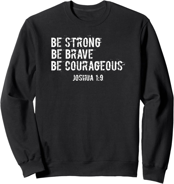 Be Strong Be Brave Be Courageous Bible Verse Christian Sweatshirt