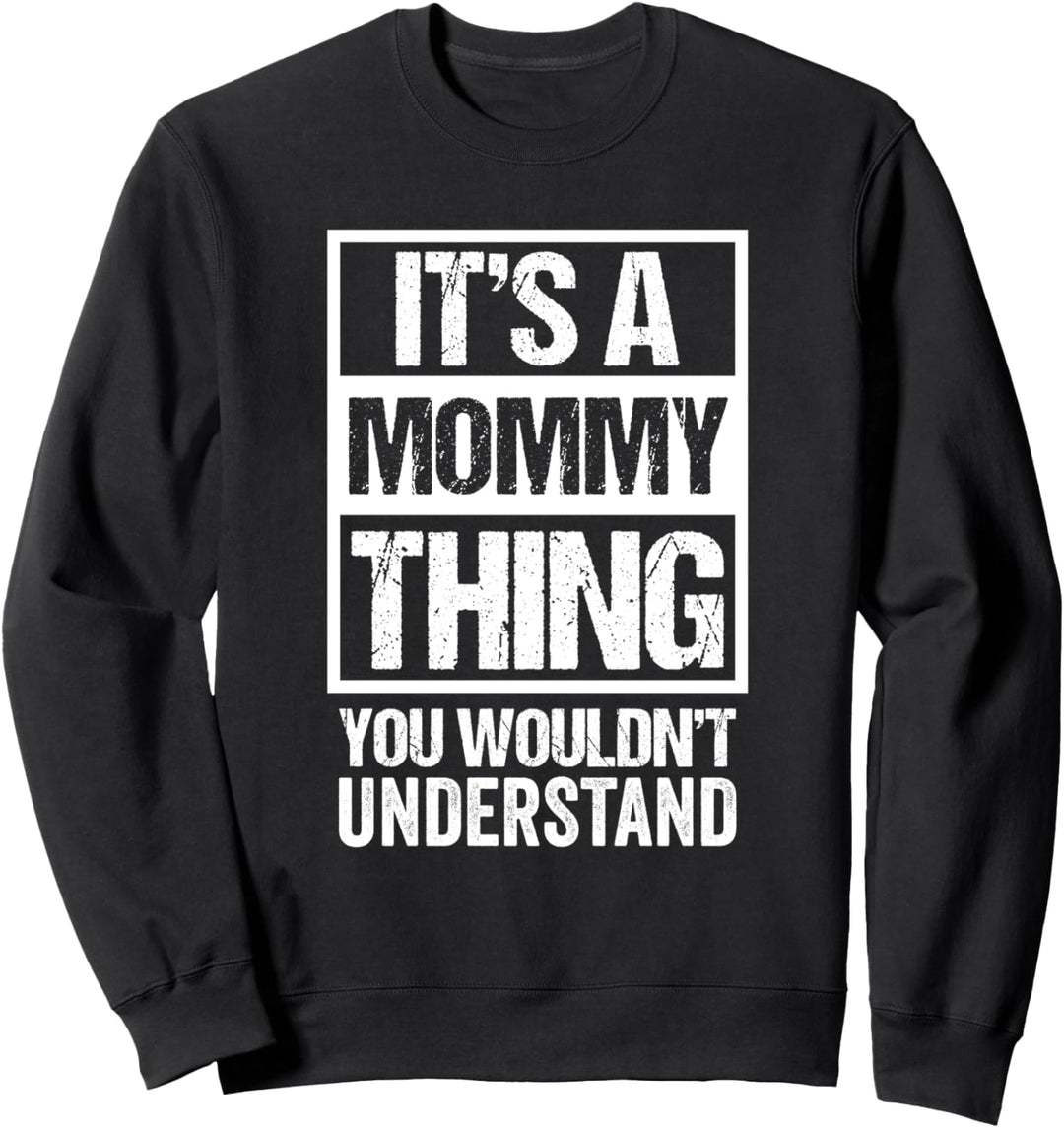 Fun Mother Quote: It's A Mommy Thing You Wouldn't Understand Sweatshirt