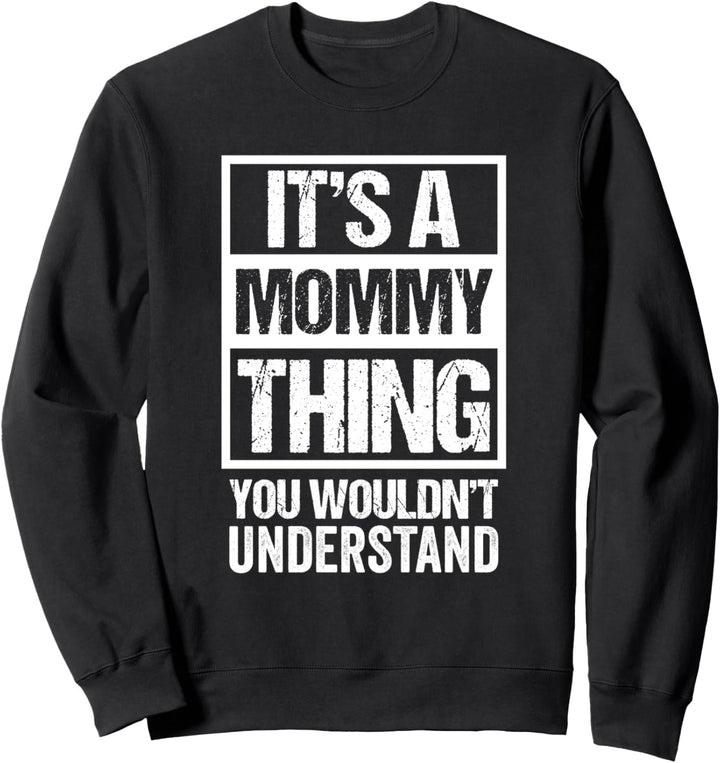 Fun Mother Quote: It's A Mommy Thing You Wouldn't Understand Sweatshirt