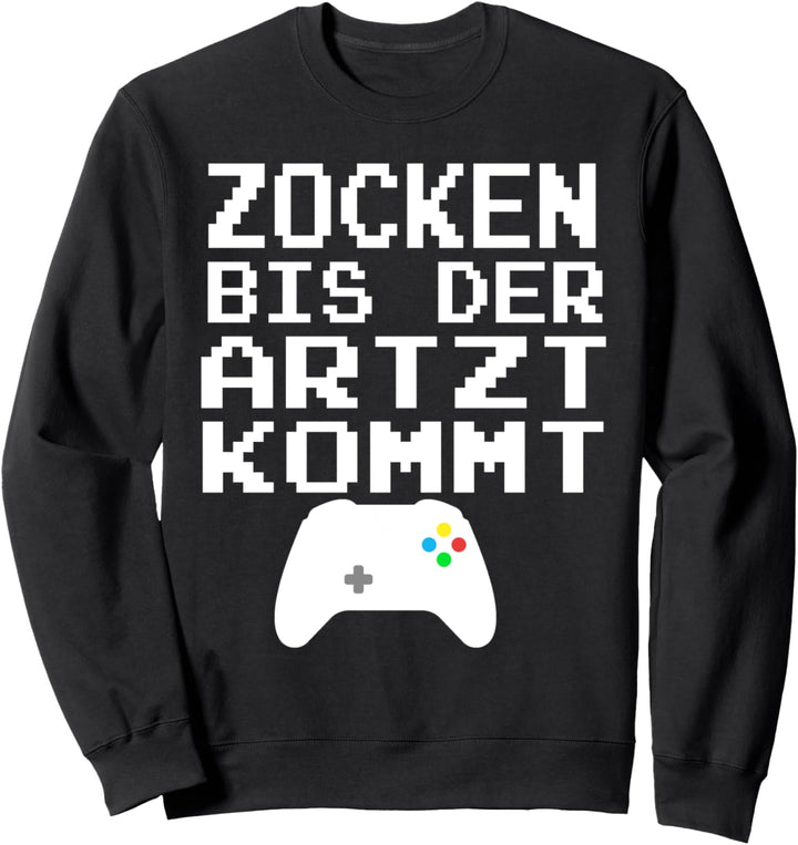 Klamottenpott: Zocken Bis Der Arzt Kommt Game Lustiges Gamer Sweatshirt