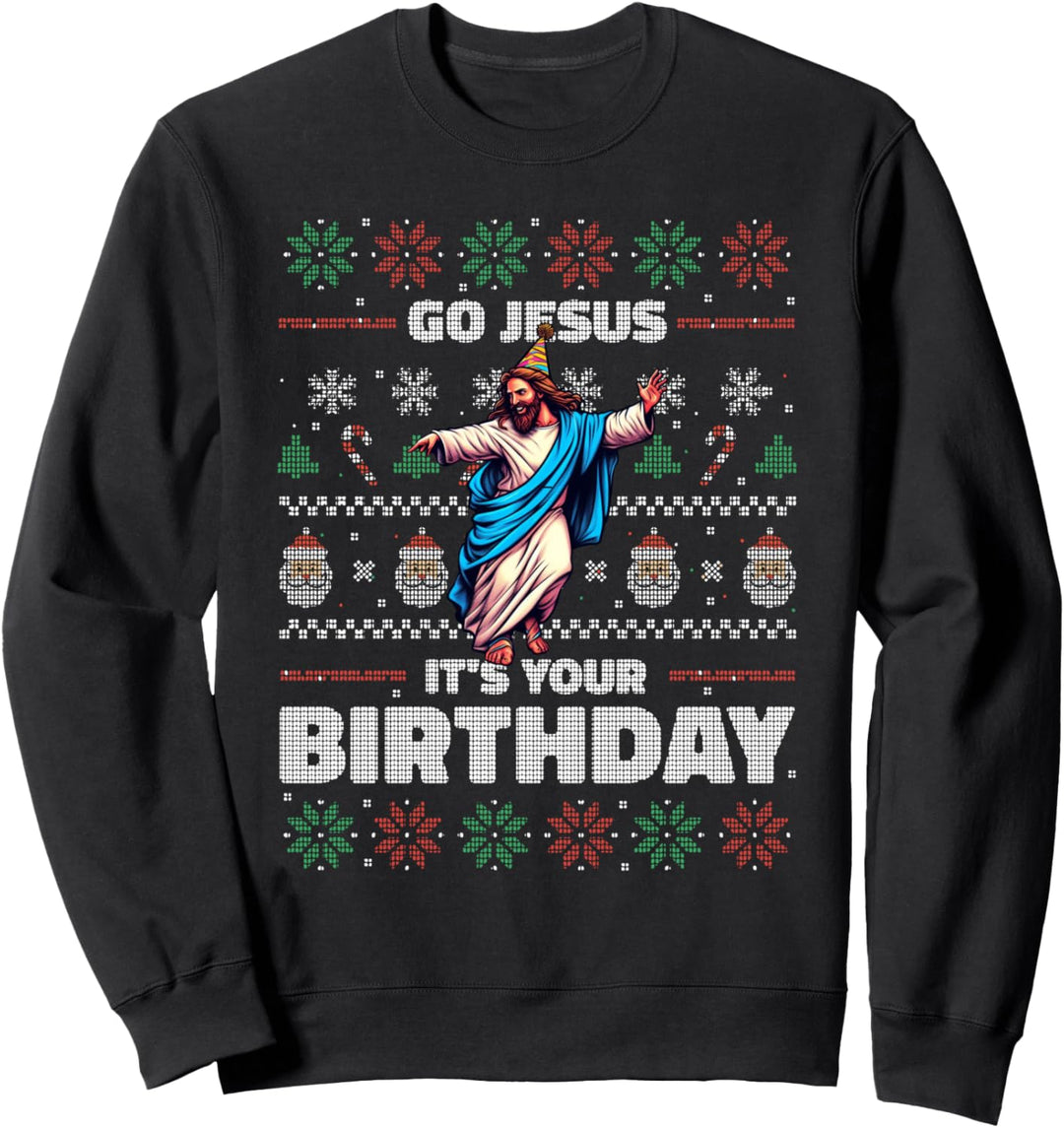 GO JESUS IT 'S YOUR BIRTHDAY Fun Ugly Christmas Sweater Meme Sweatshirt