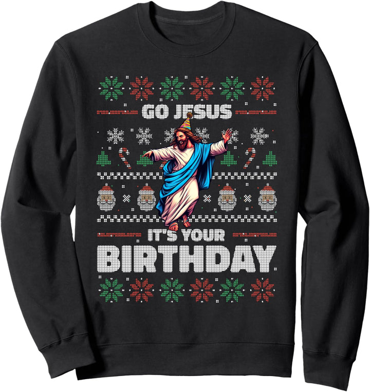 GO JESUS IT 'S YOUR BIRTHDAY Fun Ugly Christmas Sweater Meme Sweatshirt